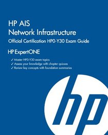 HP AIS Network Infrastructure Official Certification HPO-Y30 Exam Guide