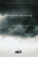 Brennan Manning, Anseio Furioso De Deus
