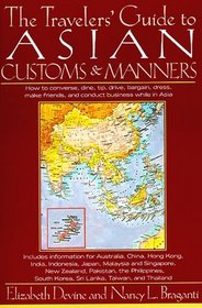 The Travelers' Guide to Asian Customs and Manners: How to Converse, Dine, Tip, Drive, Bargain, Dress, Make Friends, and Conduct Business While in As