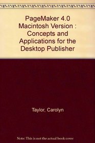 PageMaker 4.0 Macintosh Version : Concepts and Applications for the Desktop Publisher