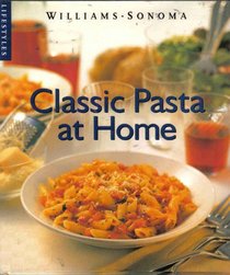 Classic Pasta at Home (Williams-Sonoma Lifestyles , Vol 1)