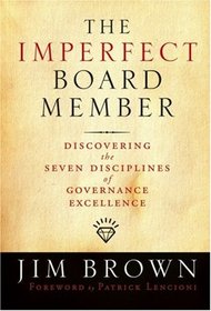 The Imperfect Board Member: Discovering the Seven  Disciplines of Governance Excellence