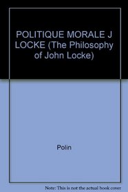 POLITIQUE MORALE J LOCKE (The Philosophy of John Locke)