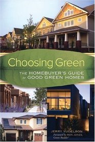 Choosing Green: The Homebuyer's Guide to Good Green Homes