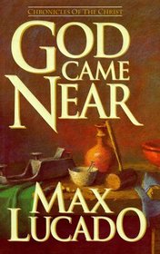 God Came Near : Chronicles of the Christ