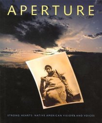 Aperture 139 : Strong Hearts: Native American Visions and Voices (Aperture)