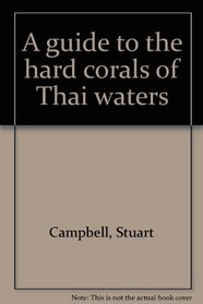 A guide to the hard corals of Thai waters
