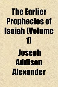 The Earlier Prophecies of Isaiah (Volume 1)