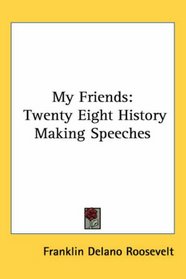 My Friends: Twenty Eight History Making Speeches