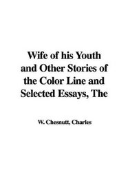Wife of His Youth and Other Stories of the Color Line and Selected Essays