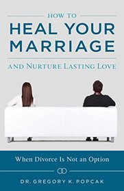 How to Heal Your Marriage and Nurture Lasting Love