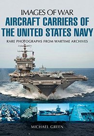 Aircraft Carriers of the United States Navy: Rare Photographs from Wartime Archives (Images of War)