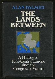 Lands Between: A History of East-Central Europe Since the Congress of Vienna