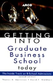 Getting into Graduate Business School Today (Arco Getting Into Graduate Business School Today)