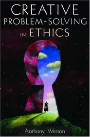 Creative Problem-Solving in Ethics (Oxford Paperback Reference)