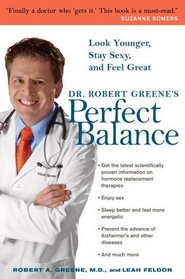 Perfect Balance : Dr. Robert Greene's Breakthrough Program for Finding the Lifelong Hormonal Health You Deserve