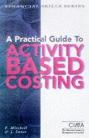 A Practical Guide to Activity-based Costing: Implementation and Operational Issues (CIMA Financial Skills)