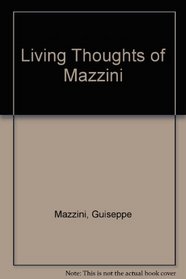 The Living Thoughts of Mazzini: Presented by Ignazio Silone