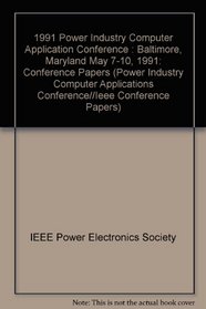 1991 Power Industry Computer Application Conference: Baltimore, Maryland May 7-10, 1991 (Power Industry Computer Applications Conference//Ieee Conference Papers)
