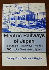 Electric Railways of Japan: Western Japan v. 3: Interurbans, Tramways, Metros