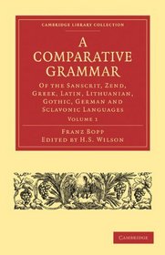 A Comparative Grammar of the Sanscrit, Zend, Greek, Latin, Lithuanian, Gothic, German, and Sclavonic Languages 3 Volume Paperback Set (Cambridge Library Collection - Linguistics)