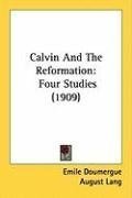 Calvin And The Reformation: Four Studies (1909)