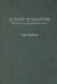 An Army of Ex-lovers: My Life at the Gay Community News