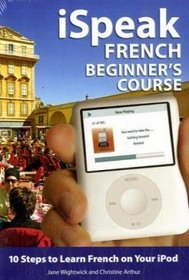 iSpeak French Beginner's Course (MP3 CD + Guide): 10 Steps to Learn French on Your iPod (iSpeak Audio Phrasebook)