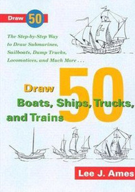 Draw 50 Boats, Ships, Trucks, and Trains (Draw 50)