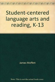 Student-centered language arts and reading, K-13: A handbook for teachers
