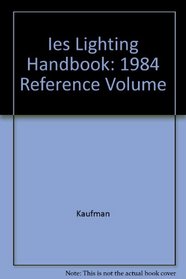 Ies Lighting Handbook: 1984 Reference Volume