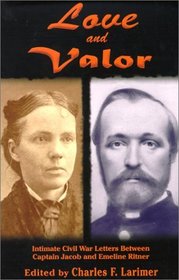 Love and Valor : Intimate Civil War Letters Between Captain Jacob and Emeline Ritner