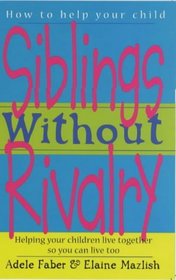 Siblings Without Rivalry (How to Help Your Child)