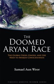 The Doomed Aryan Race: Gnosis, the Global Crisis, and the Need to Awaken Consciousness
