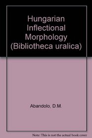 Hungarian Inflectional Morphology (Bibliotheca uralica)