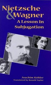 Nietzsche and Wagner : A Lesson in Subjugation