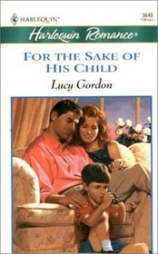For the Sake of His Child (Harlequin Romance, No 3640)