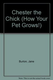 CHESTER THE CHICK (How Your Pet Grows!)