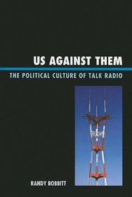 Us against Them: The Political Culture of Talk Radio (Lexington Studies in Political Communication)