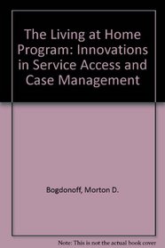 The Living at Home Program: Innovations in Service Access and Case Management