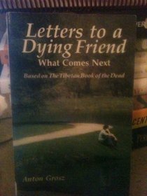 Letters to a Dying Friend: What Comes Next Based on the Tibetan Book of the Dead