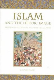 Islam and the Heroic Image: Themes in Literature and the Visual Arts