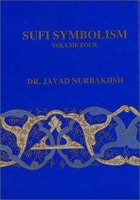 Sufi Symbolism: The Nurbakhsh Encyclopedia of Sufi Terminology, Vol. 4: Symbolism of the Natural World (Sufi Symbolism)