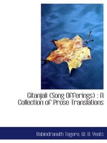 Gitanjali (Song Offerings) : A Collection of Prose Translations