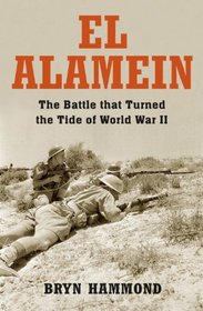 El Alamein: The Battle that Turned the Tide of the Second World War