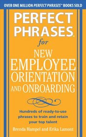 Perfect Phrases for New Employee Orientation and Onboarding: Hundreds of ready-to-use phrases to train and retain your top talent (Perfect Phrases Series)