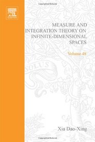 Measure and integration theory on infinite-dimensional spaces;: Abstract harmonic analysis (Pure and applied mathematics; a series of monographs and textbooks)