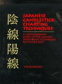 Japanese Candlestick Charting Techniques: A Contemporary Guide to the Ancient Investment Techniques of the Far East