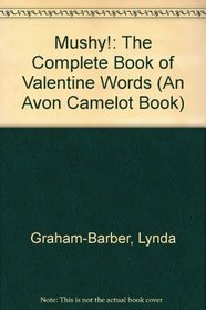 Mushy!: The Complete Book of Valentine Words (An Avon Camelot Book)