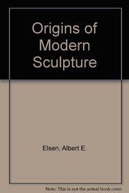 Origins of modern sculpture: Pioneers and premises